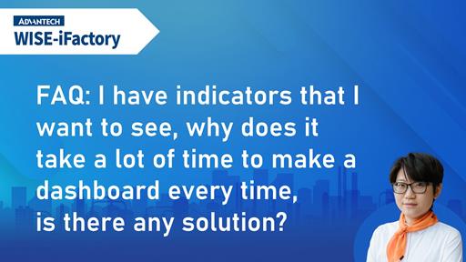 FAQ - Dashboard & Situation Center | 2 I have indicators that I want to see, why does it take a lot of time to make a dashboard every time.
